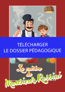 Cuisine Rossini - Télécharger le dossier pédagogique